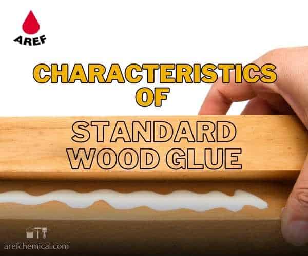 What is the characteristics of standard wood glue